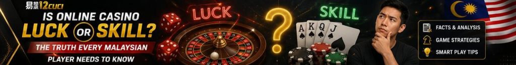 Is Online Casino Luck or Skill? The Truth Every Malaysian Player Needs to Know